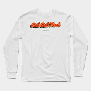 Red Red Meat Long Sleeve T-Shirt